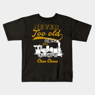 Never Too Old For Choo Choos Unisex Kids T-Shirt